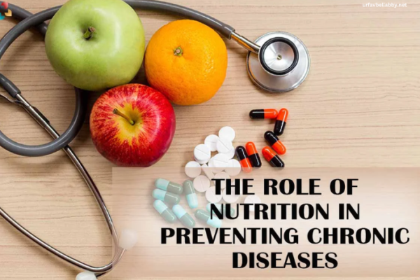 The Role of Nutrition in Preventing Chronic Diseases