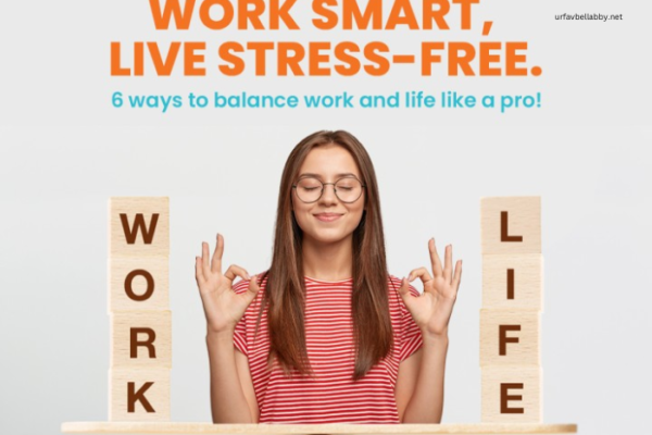 How to Balance Work and Life for a Stress-Free Lifestyle