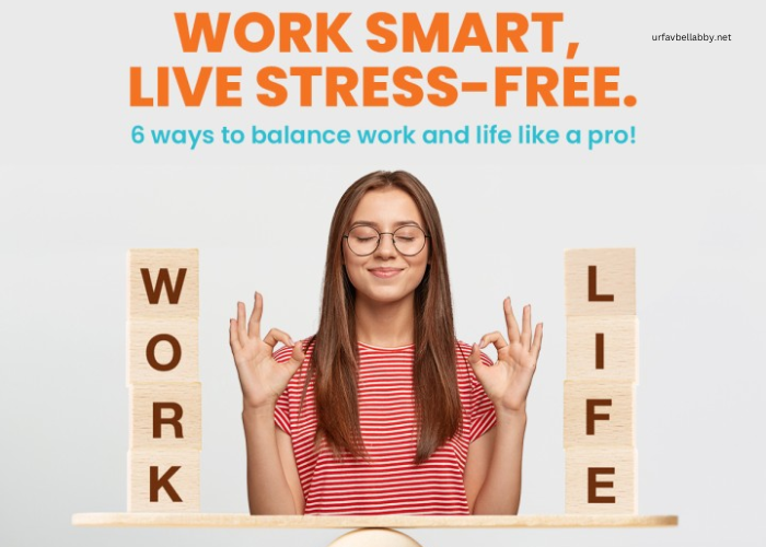 How to Balance Work and Life for a Stress-Free Lifestyle